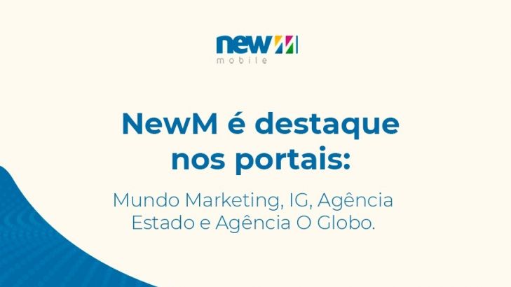 NewM é destaque nos portais: Mundo Marketing, IG, Agência Estado e Agência O Globo