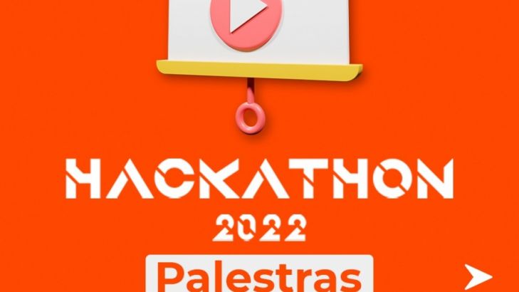 Confira as palestras do Hackathon 2022